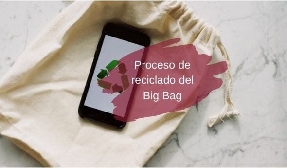 Proceso de reciclado de las sacas big bag