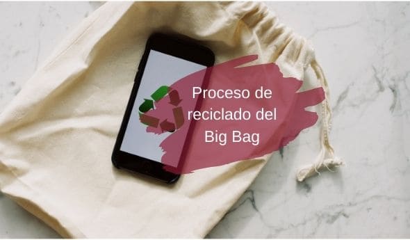 Proceso de reciclaje de las sacas big bag